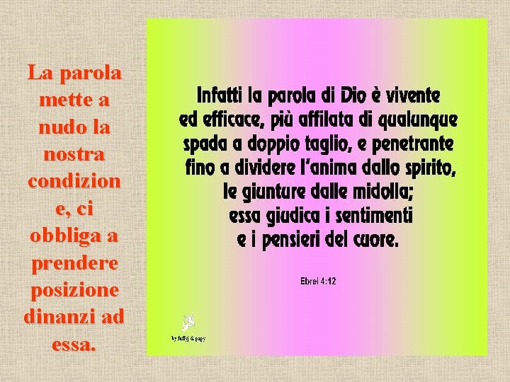 La parola mette a nudo la nostra condizion e, ci obbliga a prendere posizione