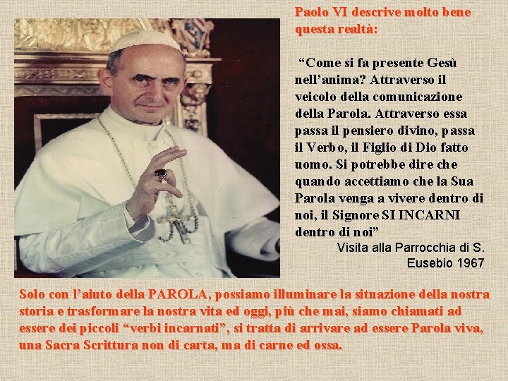 Paolo VI descrive molto bene questa realtà: “Come si fa presente Gesù nell’anima? Attraverso