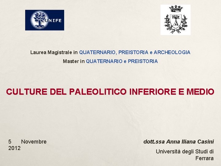 Laurea Magistrale in QUATERNARIO, PREISTORIA e ARCHEOLOGIA Master in QUATERNARIO e PREISTORIA CULTURE DEL