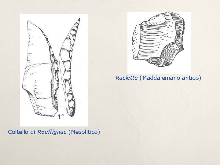 Raclette (Maddaleniano antico) Coltello di Rouffignac (Mesolitico) 