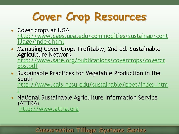 Cover Crop Resources • Cover crops at UGA http: //www. caes. uga. edu/commodities/sustainag/cont illage/index.