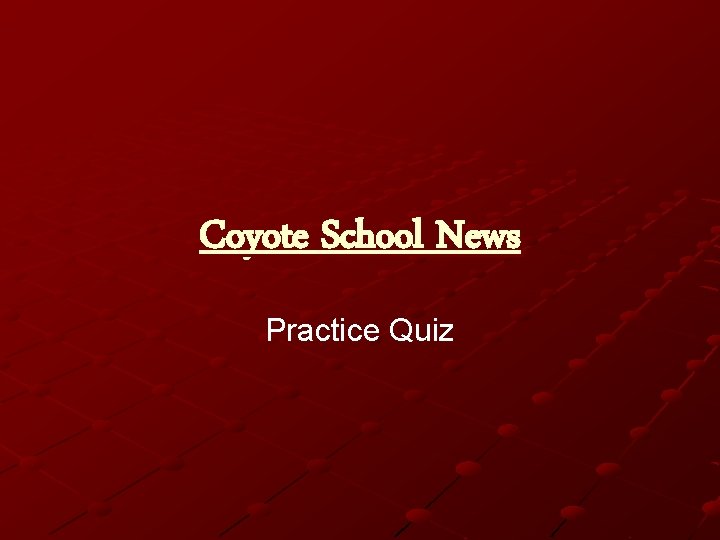 Coyote School News Practice Quiz 