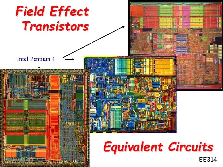 Field Effect Transistors Intel Pentium 4 Equivalent Circuits EE 314 