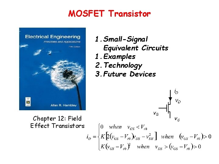 MOSFET Transistor 1. Small-Signal Equivalent Circuits 1. Examples 2. Technology 3. Future Devices Chapter