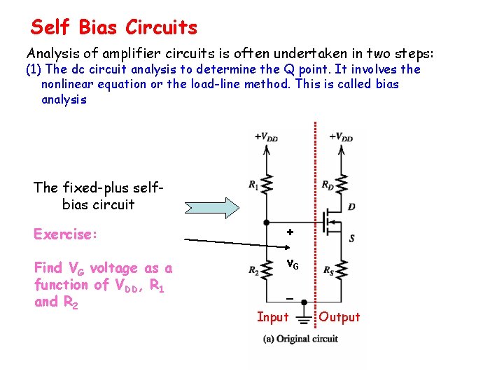 Self Bias Circuits Analysis of amplifier circuits is often undertaken in two steps: (1)