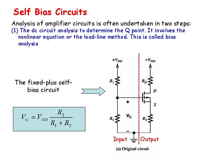 Self Bias Circuits Analysis of amplifier circuits is often undertaken in two steps: (1)