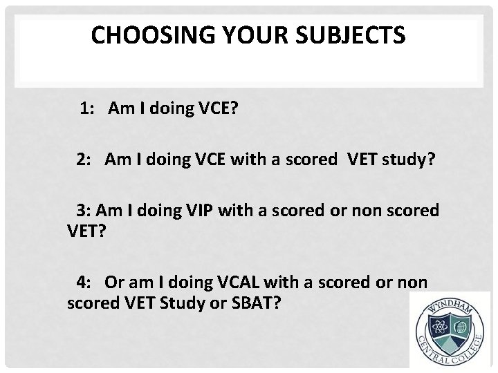CHOOSING YOUR SUBJECTS 1: Am I doing VCE? 2: Am I doing VCE with