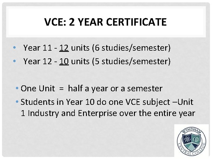 VCE: 2 YEAR CERTIFICATE • Year 11 - 12 units (6 studies/semester) • Year