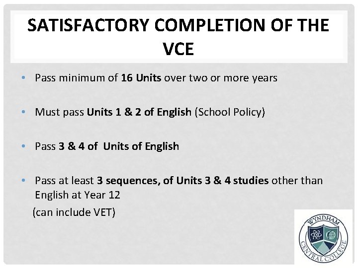 SATISFACTORY COMPLETION OF THE VCE • Pass minimum of 16 Units over two or