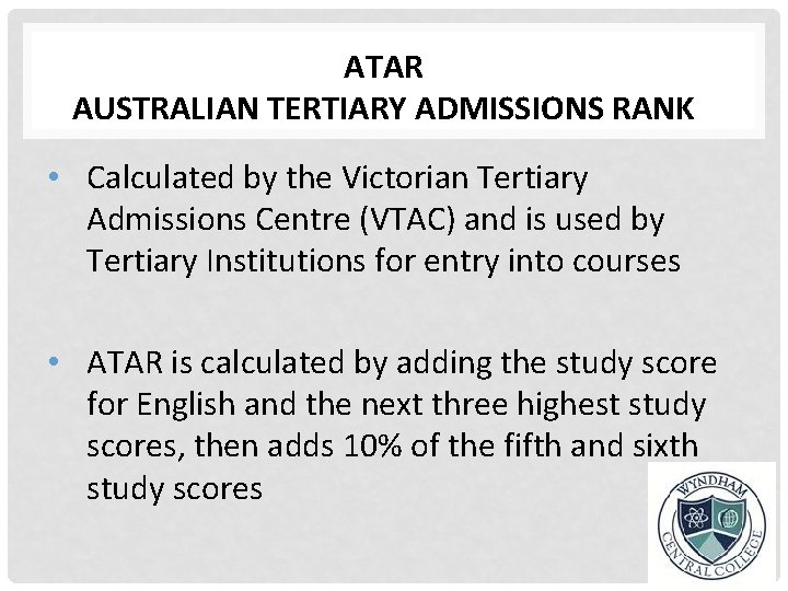 ATAR AUSTRALIAN TERTIARY ADMISSIONS RANK • Calculated by the Victorian Tertiary Admissions Centre (VTAC)