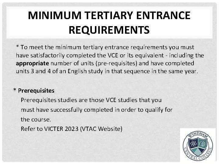 MINIMUM TERTIARY ENTRANCE REQUIREMENTS * To meet the minimum tertiary entrance requirements you must