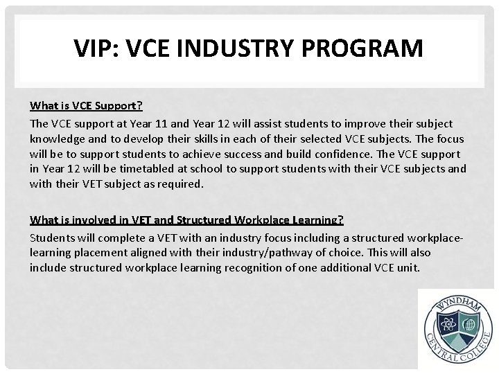 VIP: VCE INDUSTRY PROGRAM What is VCE Support? The VCE support at Year 11
