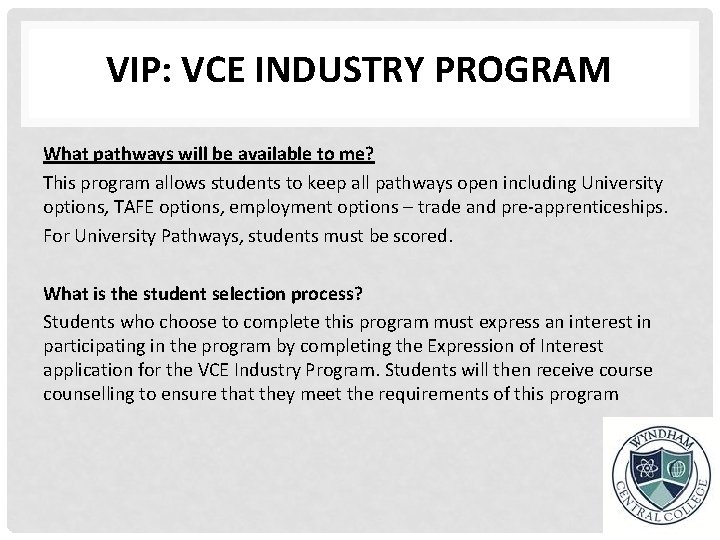 VIP: VCE INDUSTRY PROGRAM What pathways will be available to me? This program allows