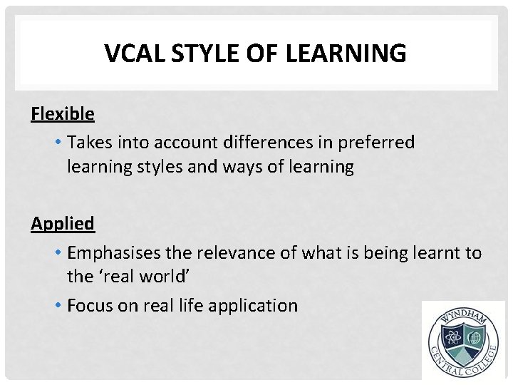 VCAL STYLE OF LEARNING Flexible • Takes into account differences in preferred learning styles