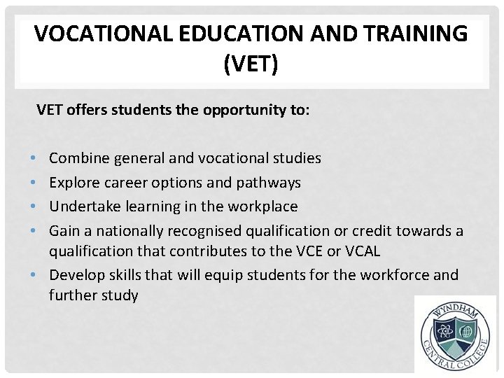 VOCATIONAL EDUCATION AND TRAINING (VET) VET offers students the opportunity to: Combine general and