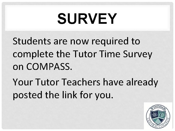 SURVEY Students are now required to complete the Tutor Time Survey on COMPASS. Your