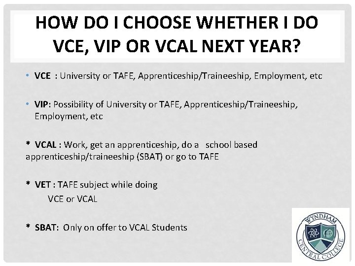 HOW DO I CHOOSE WHETHER I DO VCE, VIP OR VCAL NEXT YEAR? •