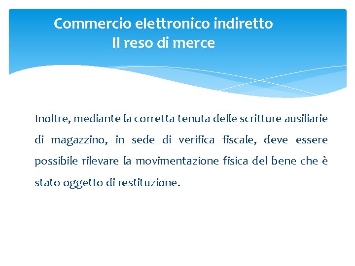 Commercio elettronico indiretto Il reso di merce Inoltre, mediante la corretta tenuta delle scritture