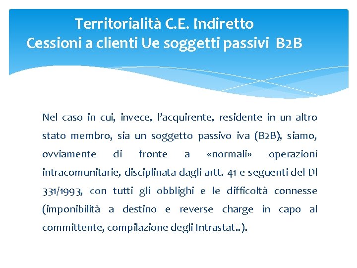 Territorialità C. E. Indiretto Cessioni a clienti Ue soggetti passivi B 2 B Nel