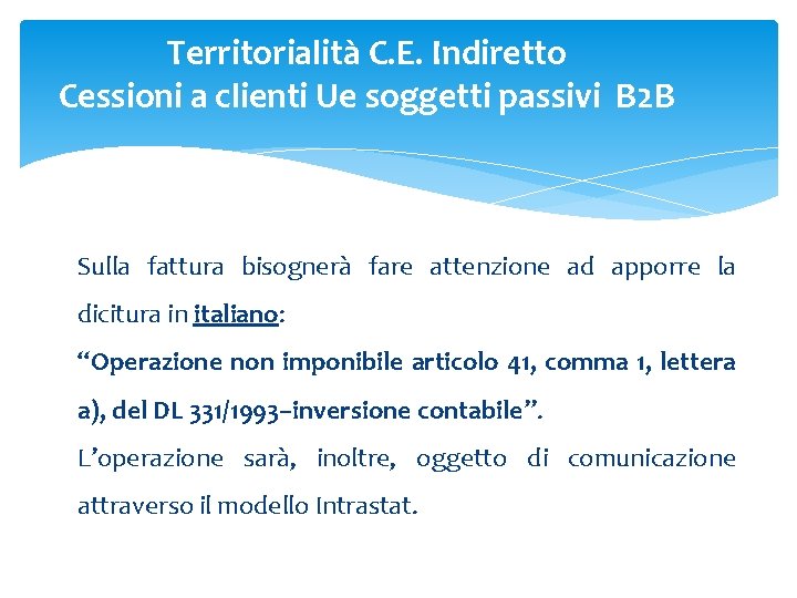 Territorialità C. E. Indiretto Cessioni a clienti Ue soggetti passivi B 2 B Sulla