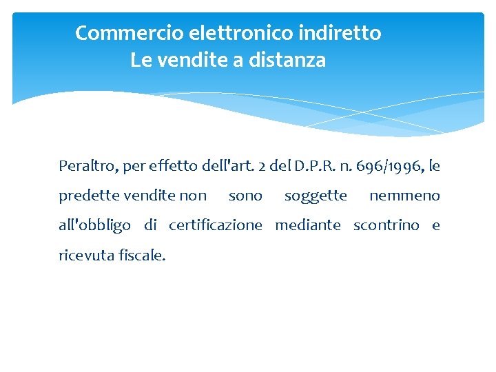 Commercio elettronico indiretto Le vendite a distanza Peraltro, per effetto dell'art. 2 del D.