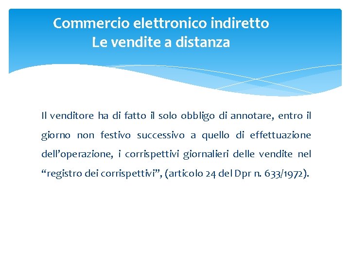 Commercio elettronico indiretto Le vendite a distanza Il venditore ha di fatto il solo