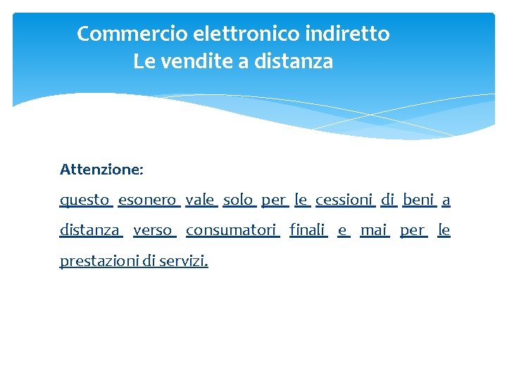 Commercio elettronico indiretto Le vendite a distanza Attenzione: questo esonero vale solo per le