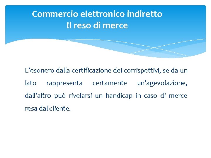 Commercio elettronico indiretto Il reso di merce L’esonero dalla certificazione dei corrispettivi, se da