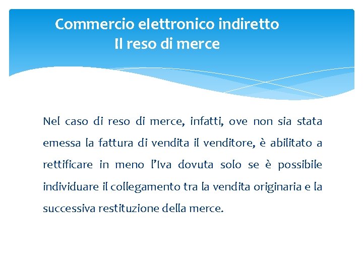 Commercio elettronico indiretto Il reso di merce Nel caso di reso di merce, infatti,