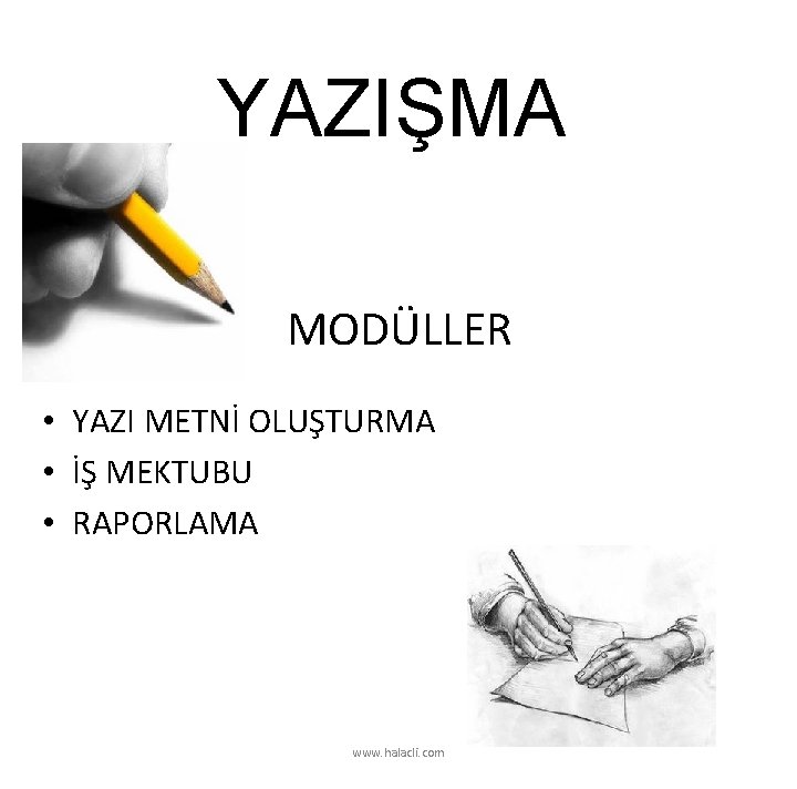 YAZIŞMA MODÜLLER • YAZI METNİ OLUŞTURMA • İŞ MEKTUBU • RAPORLAMA www. halacli. com