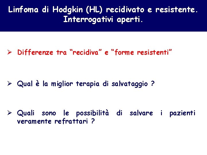 Linfoma di Hodgkin (HL) recidivato e resistente. Interrogativi aperti. Ø Differenze tra “recidiva” e