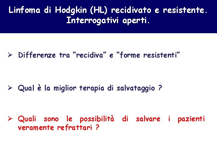 Linfoma di Hodgkin (HL) recidivato e resistente. Interrogativi aperti. Ø Differenze tra “recidiva” e