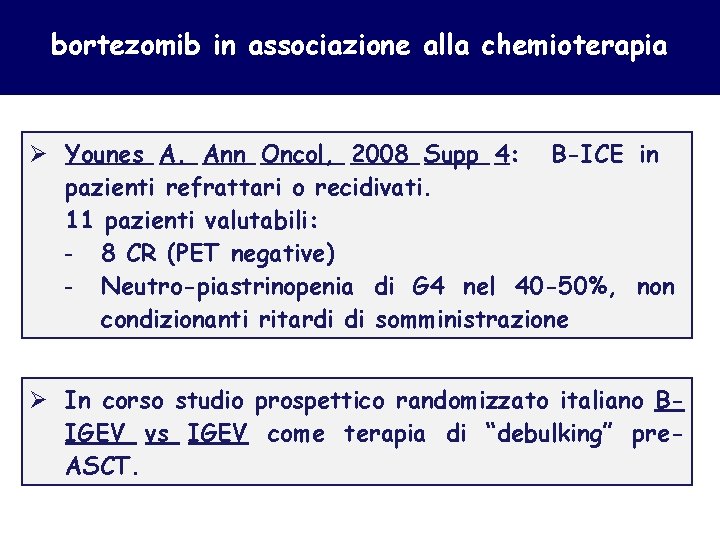 bortezomib in associazione alla chemioterapia Ø Younes A. Ann Oncol, 2008 Supp 4: B-ICE