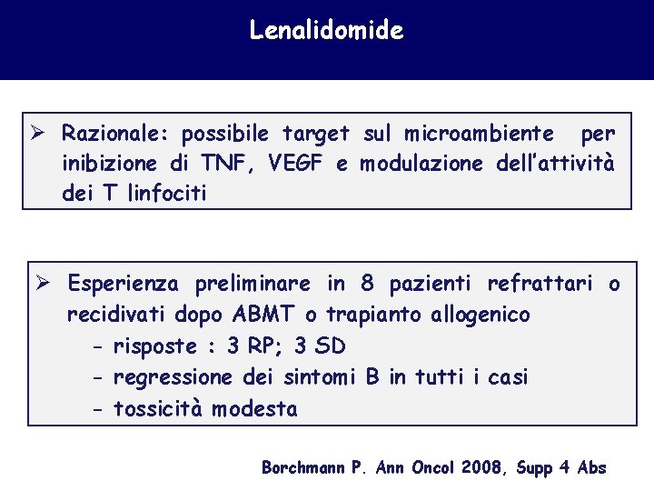 Lenalidomide Ø Razionale: possibile target sul microambiente per inibizione di TNF, VEGF e modulazione