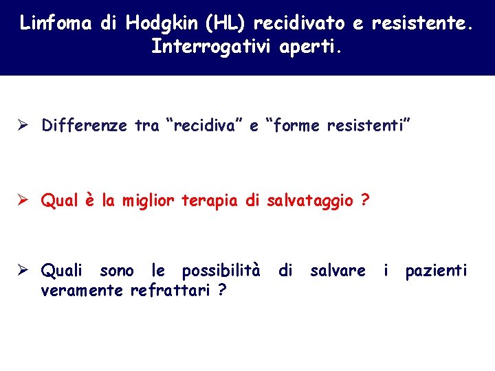 Linfoma di Hodgkin (HL) recidivato e resistente. Interrogativi aperti. Ø Differenze tra “recidiva” e