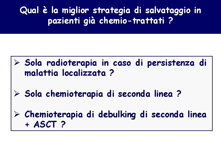 Qual è la miglior strategia di salvataggio in pazienti già chemio-trattati ? Ø Sola