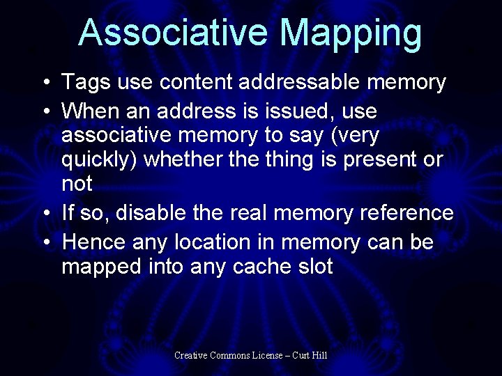 Associative Mapping • Tags use content addressable memory • When an address is issued,