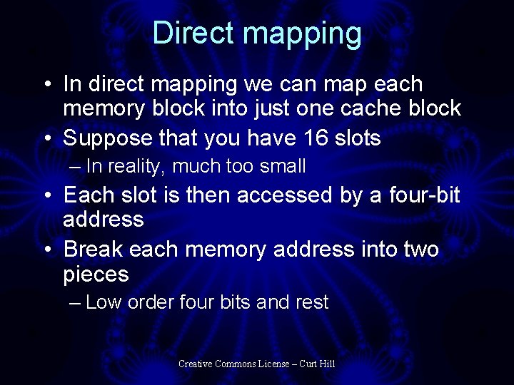 Direct mapping • In direct mapping we can map each memory block into just