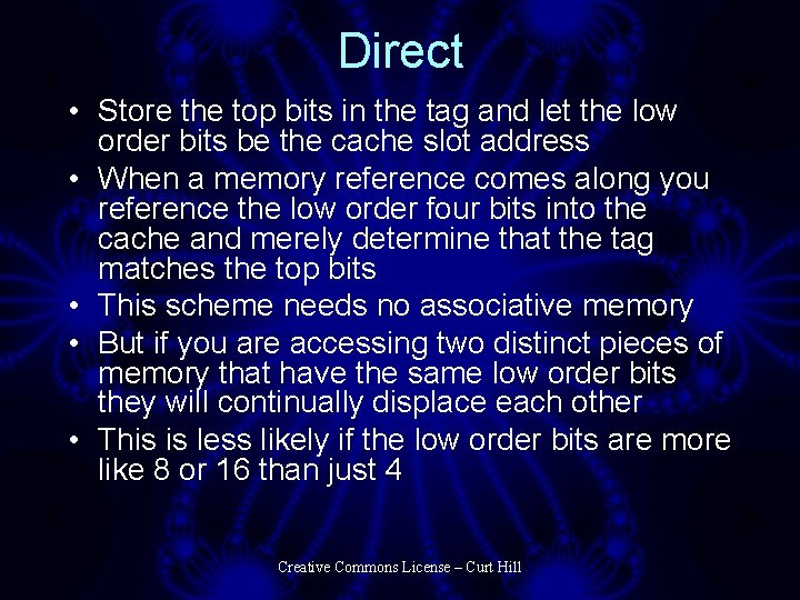 Direct • Store the top bits in the tag and let the low order