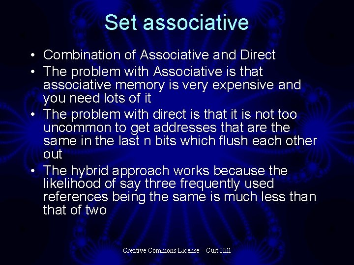 Set associative • Combination of Associative and Direct • The problem with Associative is