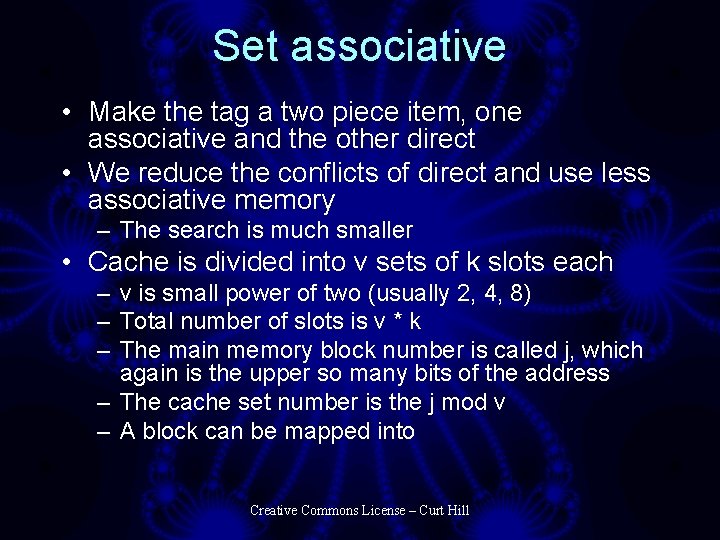 Set associative • Make the tag a two piece item, one associative and the