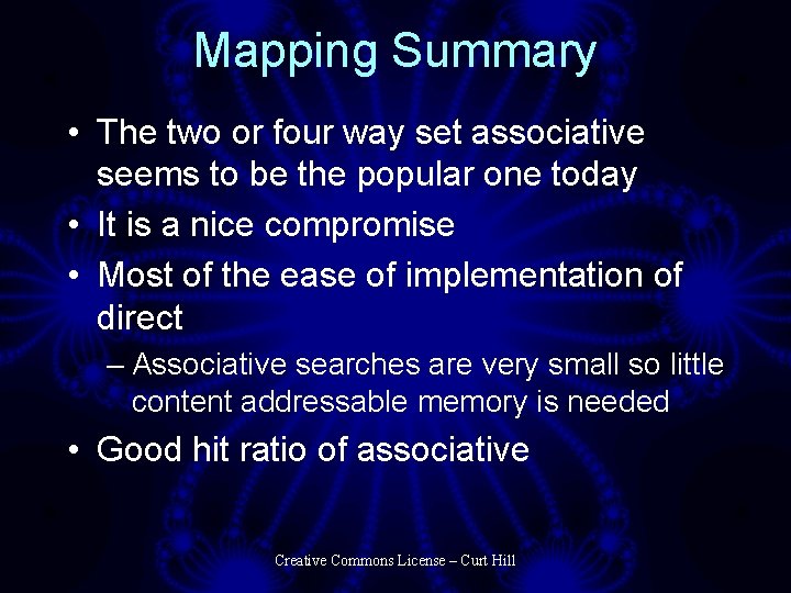 Mapping Summary • The two or four way set associative seems to be the