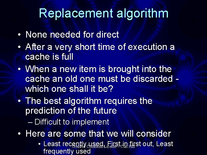 Replacement algorithm • None needed for direct • After a very short time of