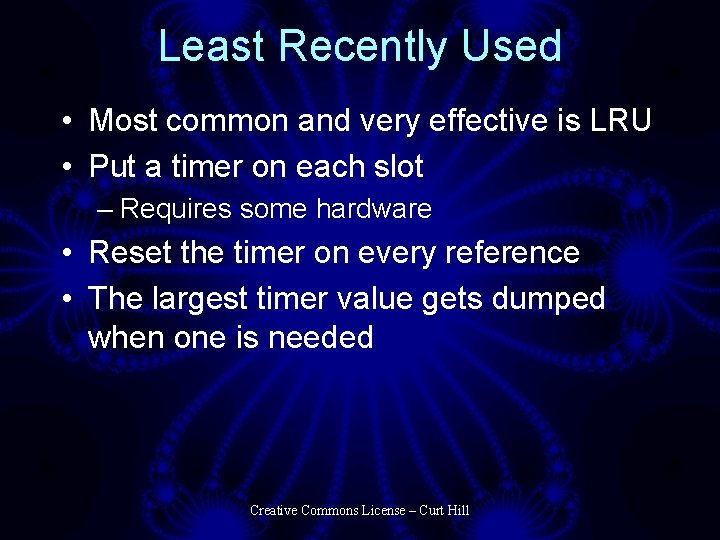 Least Recently Used • Most common and very effective is LRU • Put a