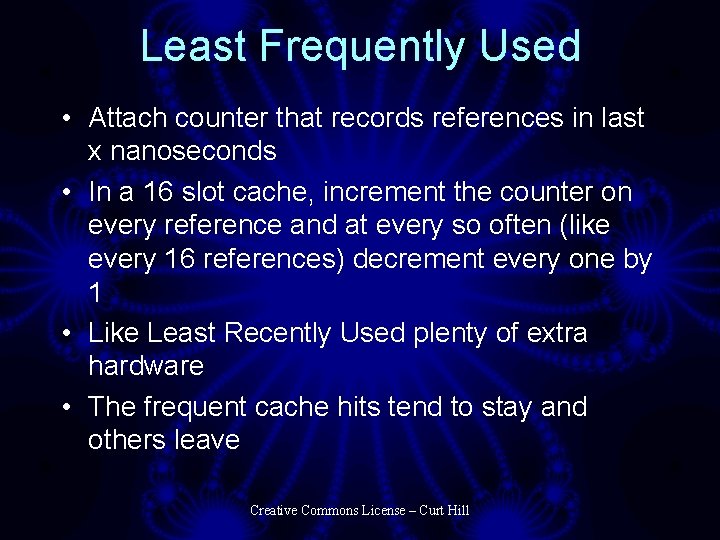 Least Frequently Used • Attach counter that records references in last x nanoseconds •