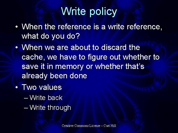 Write policy • When the reference is a write reference, what do you do?