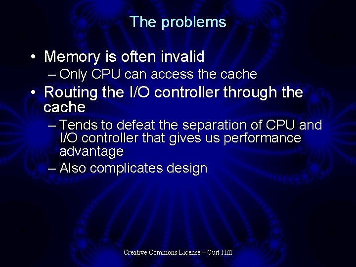 The problems • Memory is often invalid – Only CPU can access the cache