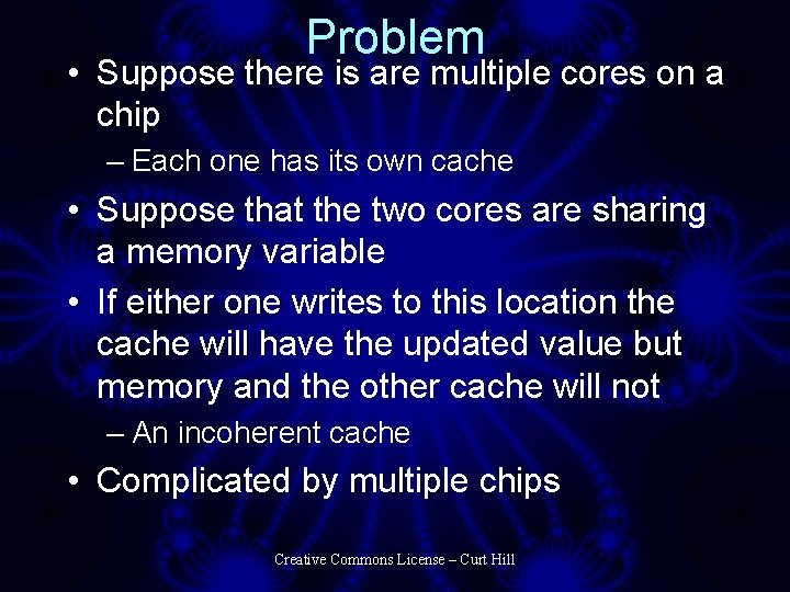 Problem • Suppose there is are multiple cores on a chip – Each one