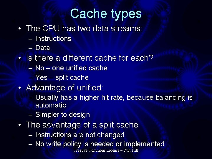 Cache types • The CPU has two data streams: – Instructions – Data •