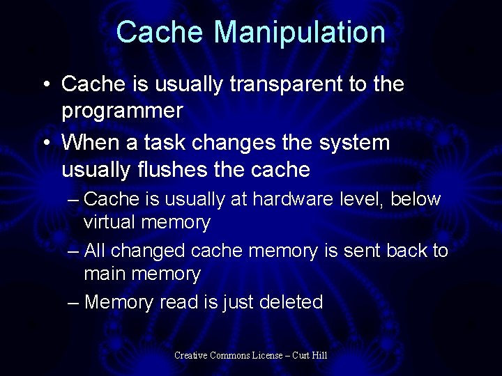 Cache Manipulation • Cache is usually transparent to the programmer • When a task